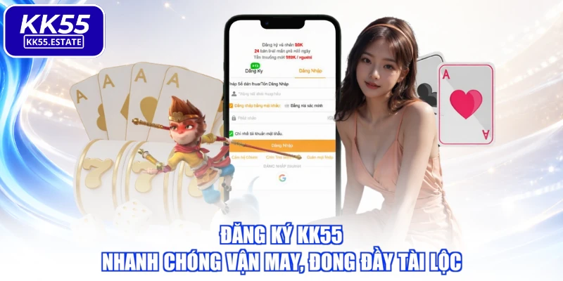 Đăng Ký KK55 - Nhanh Chóng Vận May, Đong Đầy Tài Lộc