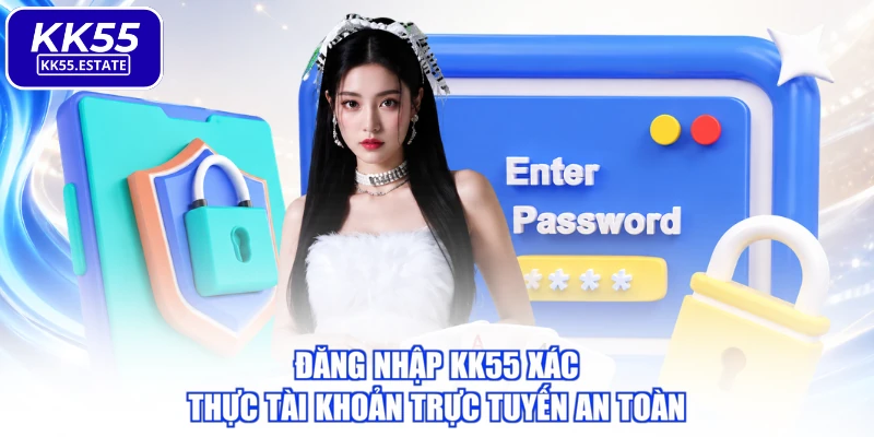 Đăng nhập KK55 xác thực tài khoản trực tuyến an toàn