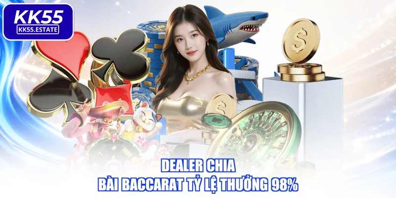 Dealer chia bài baccarat tỷ lệ thưởng 98%