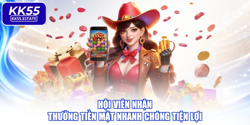 Hội viên nhận thưởng tiền mặt nhanh chóng tiện lợi