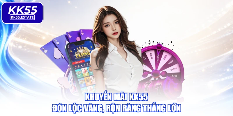 Khuyến Mãi KK55 - Đón Lộc Vàng, Rộn Ràng Thắng Lớn