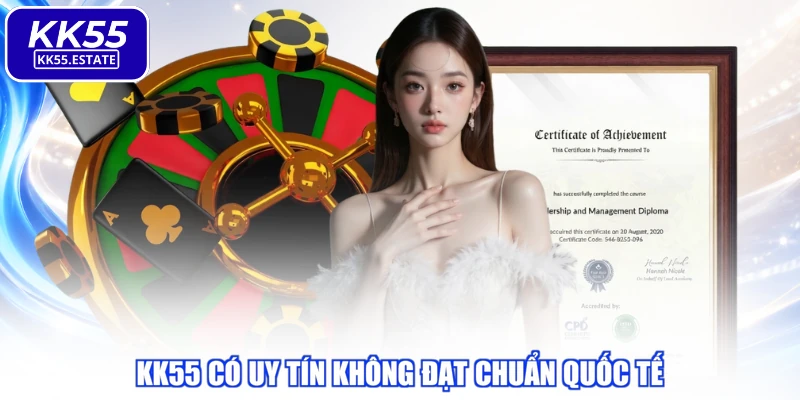 KK55 có uy tín không đạt chuẩn quốc tế