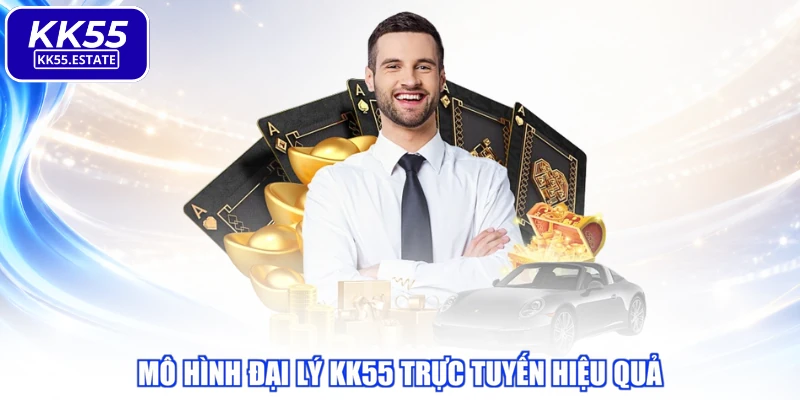 Mô hình đại lý KK55 trực tuyến hiệu quả