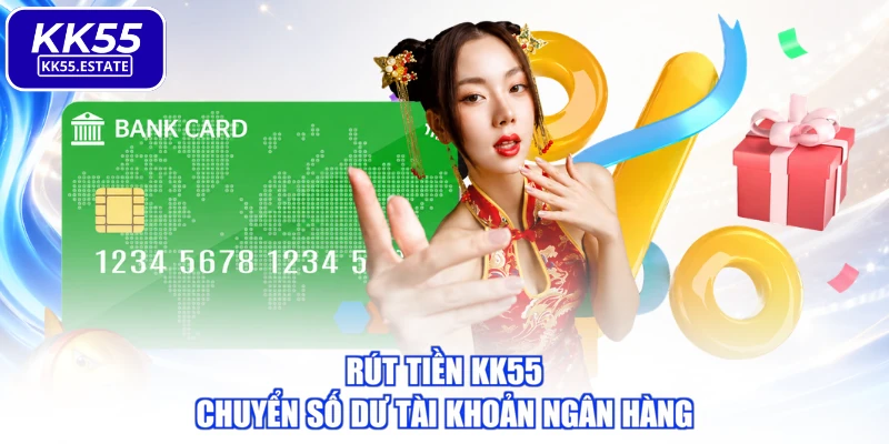 Rút tiền KK55 chuyển số dư tài khoản ngân hàng