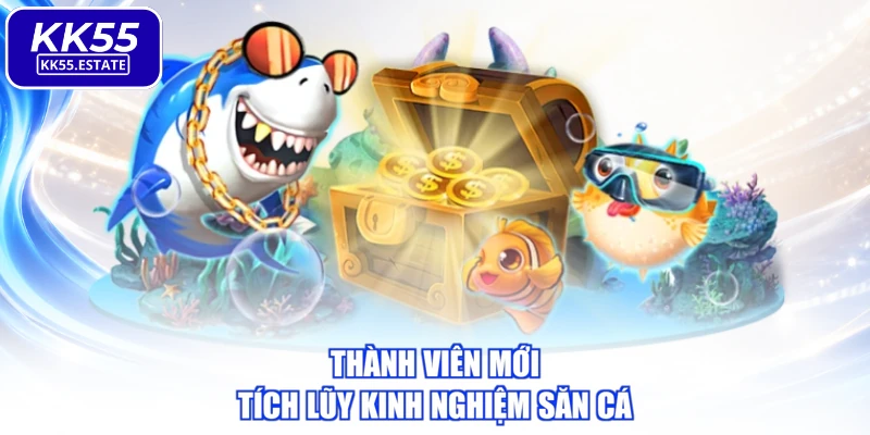 Thành viên mới tích lũy kinh nghiệm săn cá