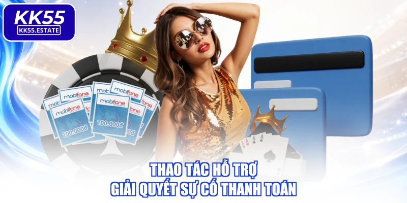 Thao tác hỗ trợ giải quyết sự cố thanh toán