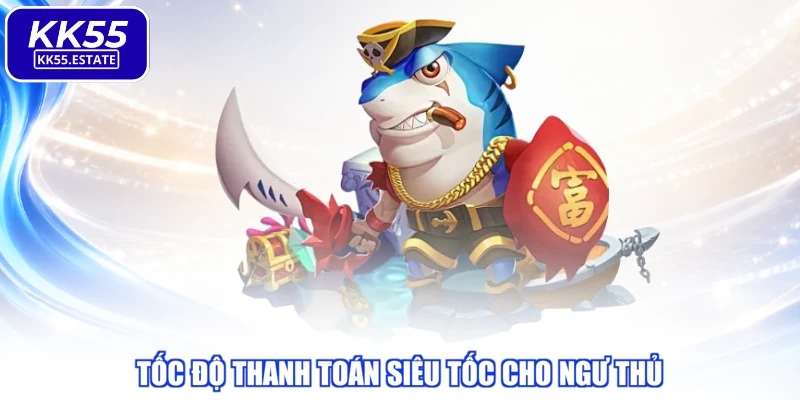 Tốc độ thanh toán siêu tốc cho ngư thủ